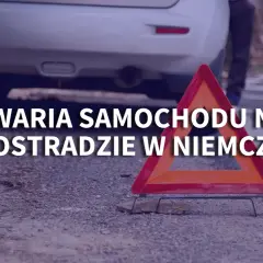 Awaria na autostradzie w Niemczech - co robić, aby uniknąć problemów