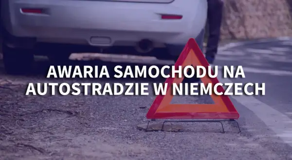 Awaria na autostradzie w Niemczech - co robić, aby uniknąć problemów